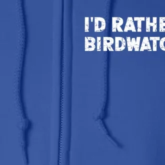 ID Rather Go Birdwatching Gift Full Zip Hoodie