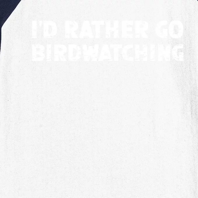 ID Rather Go Birdwatching Gift Baseball Sleeve Shirt