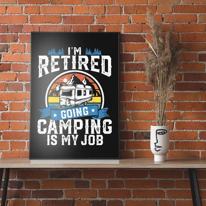 Im Retired Going Camping Is My Job Funny Retirement RV Gift Poster