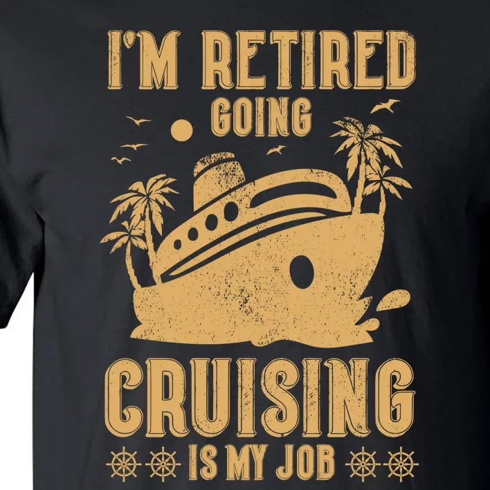 Im Retired Going Cruising Is My Job Tall T-Shirt