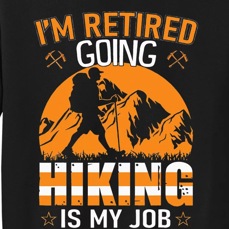 Im Retired Going Hiking Is My Job funny camping Sweatshirt