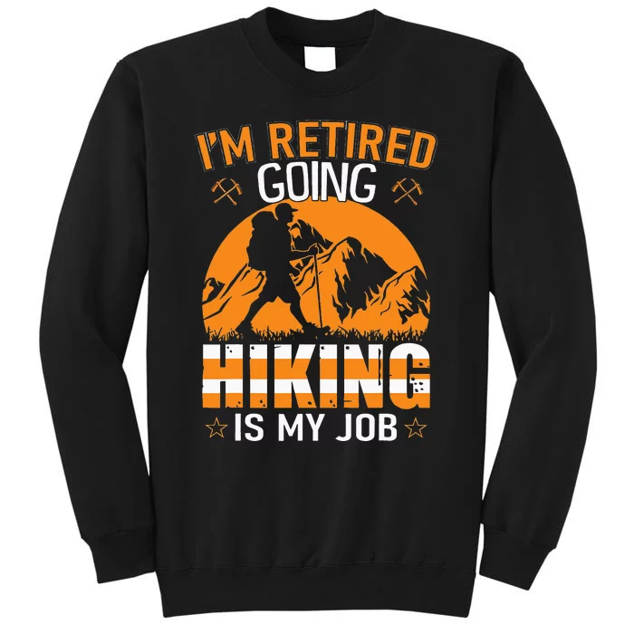 Im Retired Going Hiking Is My Job funny camping Sweatshirt