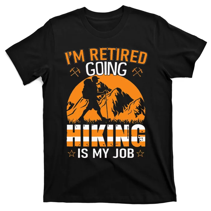 Im Retired Going Hiking Is My Job funny camping T-Shirt