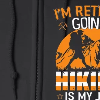 Im Retired Going Hiking Is My Job Full Zip Hoodie