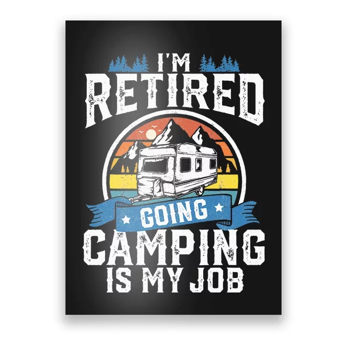 Im Retired Going Camping Is My Job Funny Retirement RV Gift Poster