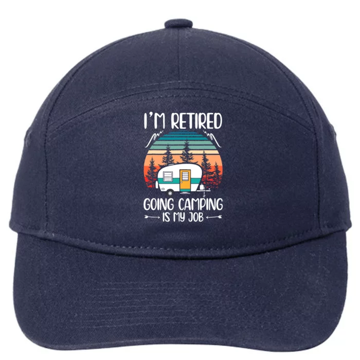 I'm Retired Going Camping Is My Job Funny Retirement Camper 7-Panel Snapback Hat