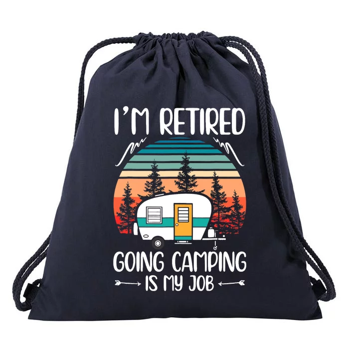 I'm Retired Going Camping Is My Job Funny Retirement Camper Drawstring Bag