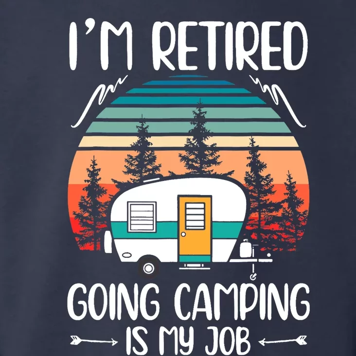 I'm Retired Going Camping Is My Job Funny Retirement Camper Toddler Hoodie