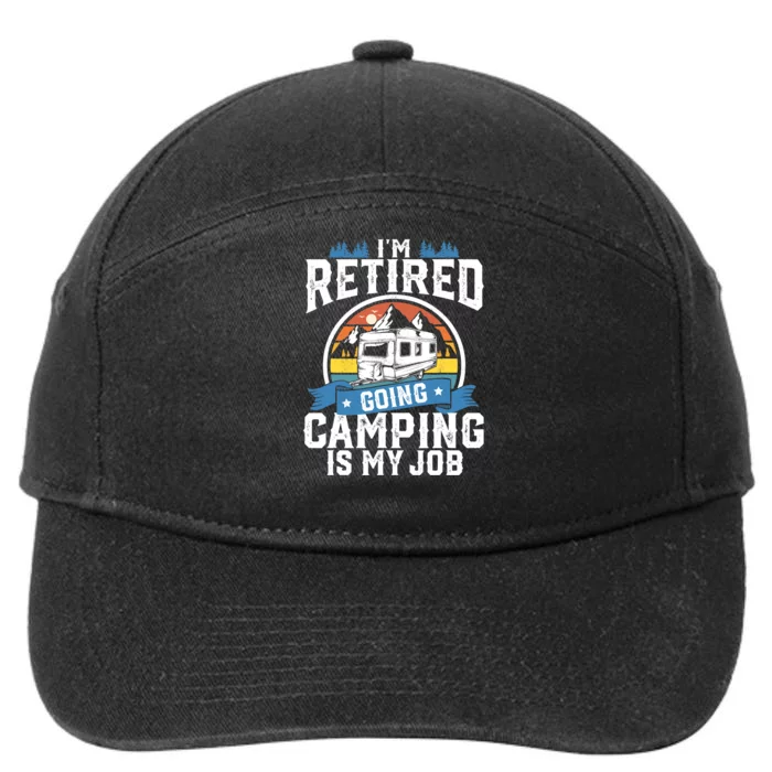 I'm Retired Going Camping Is My Job Funny Retirement RV Gift 7-Panel Snapback Hat