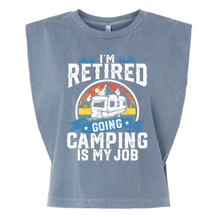 I'm Retired Going Camping Is My Job Funny Retirement RV Gift Garment-Dyed Women's Muscle Tee