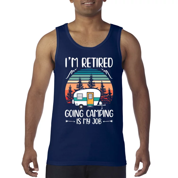 I'm Retired Going Camping Is My Job Funny Retirement Camper Tank Top