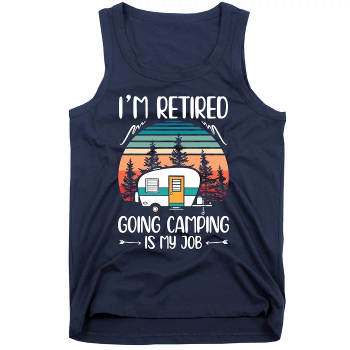 I'm Retired Going Camping Is My Job Funny Retirement Camper Tank Top