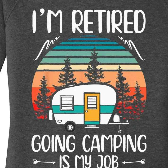 Im Retired Going Camping Is My Job Funny Retirement Camper Women's Perfect Tri Tunic Long Sleeve Shirt