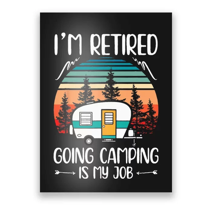 Im Retired Going Camping Is My Job Funny Retirement Camper Poster