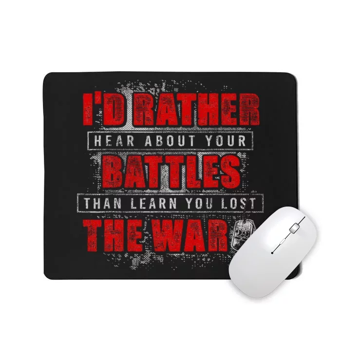 ID Rather Hear About Your Battles Than Learn You Lost War Mousepad