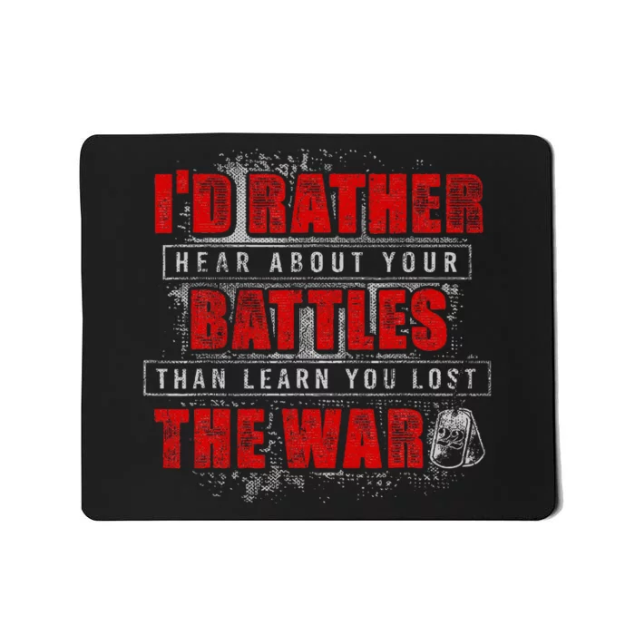 ID Rather Hear About Your Battles Than Learn You Lost War Mousepad