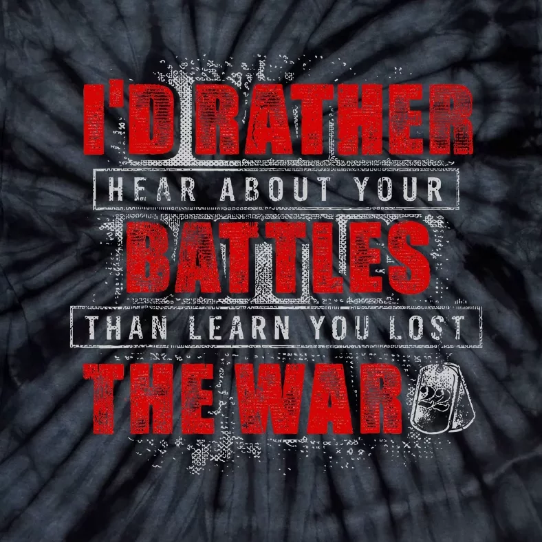 ID Rather Hear About Your Battles Than Learn You Lost War Tie-Dye T-Shirt