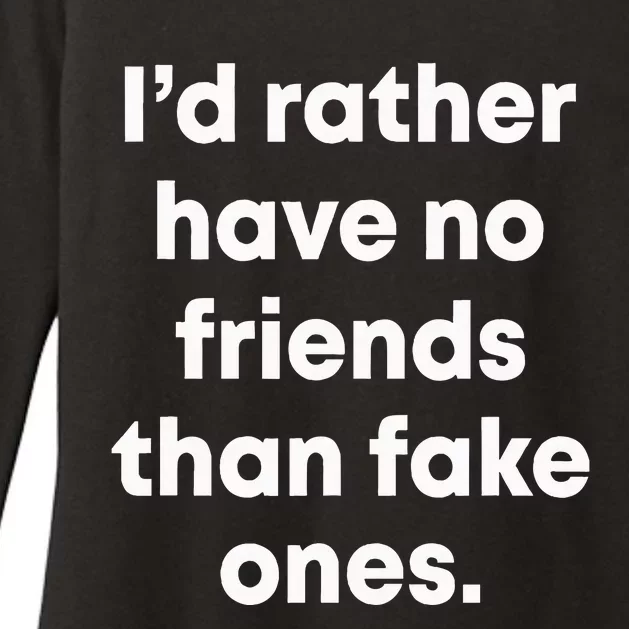 ID Rather Have No Friends Than Fake Ones Womens CVC Long Sleeve Shirt