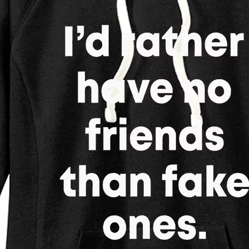 ID Rather Have No Friends Than Fake Ones Women's Fleece Hoodie