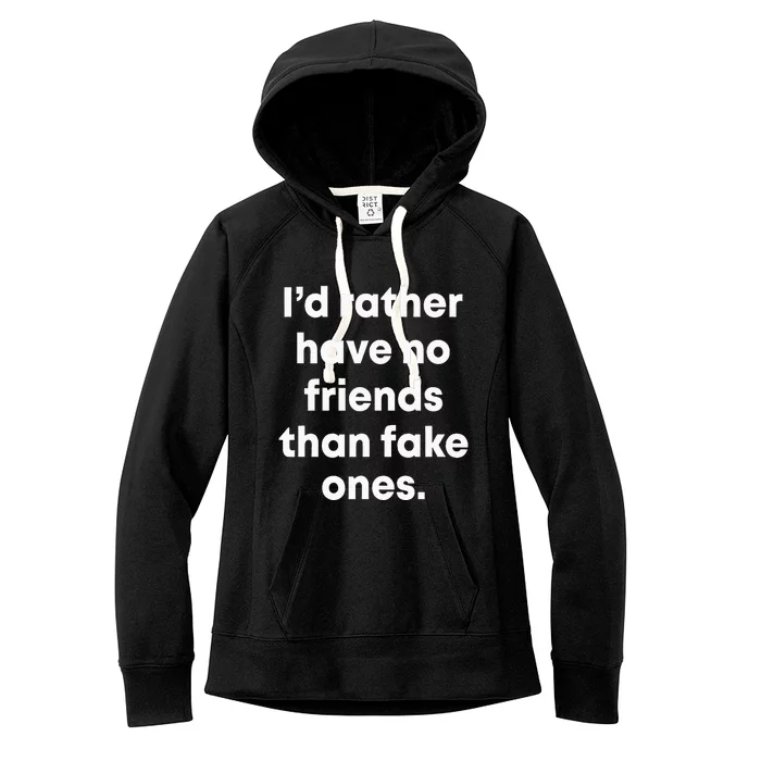 ID Rather Have No Friends Than Fake Ones Women's Fleece Hoodie