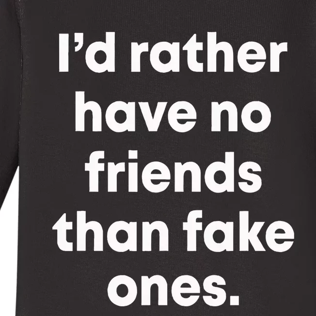 ID Rather Have No Friends Than Fake Ones Baby Long Sleeve Bodysuit