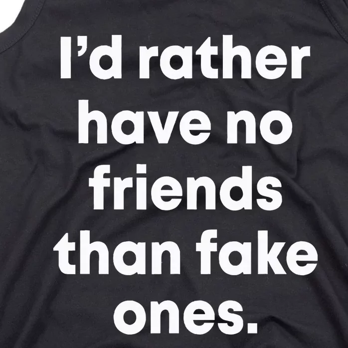 ID Rather Have No Friends Than Fake Ones Tank Top