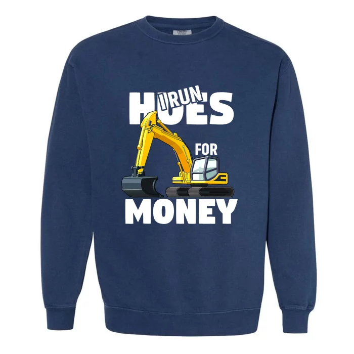 I Run Hoes For Money Funny Construction Worker Humor Garment-Dyed Sweatshirt