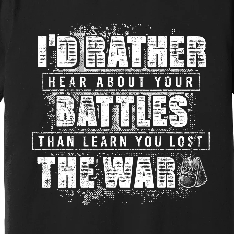 ID Rather Hear About Your Battles Than Learn You Lost War Premium T-Shirt