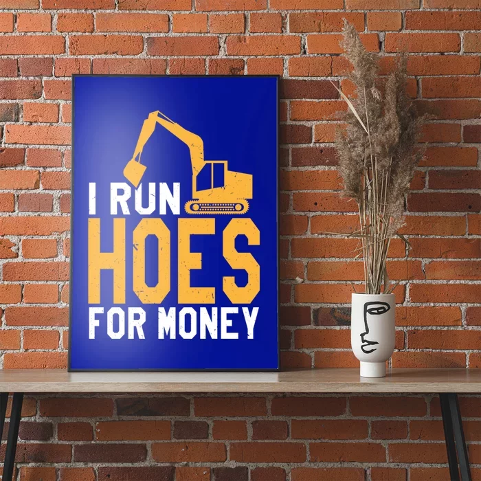 I Run Hoes For Money Funny Heavy Equipt Operator Gift Poster