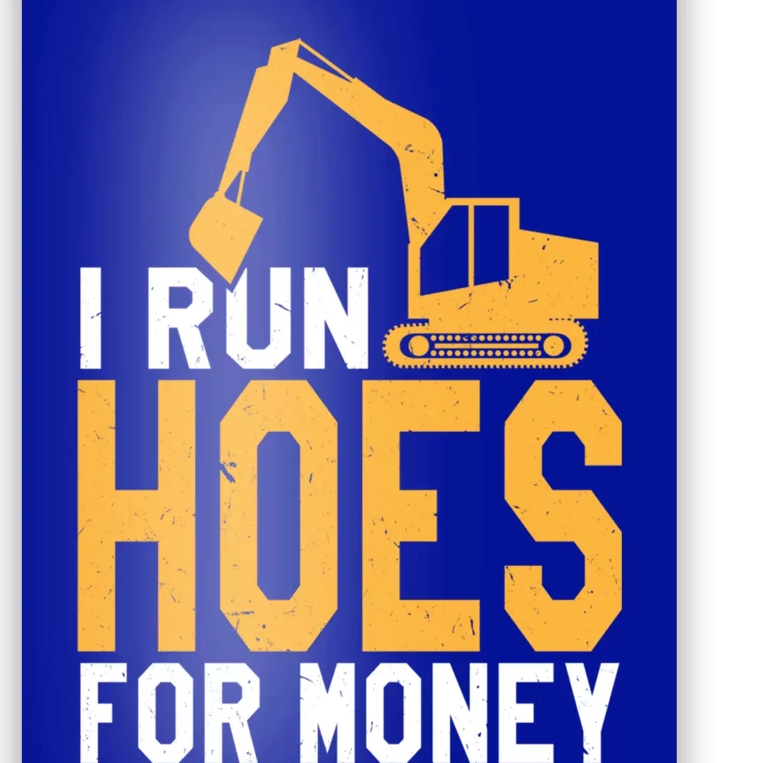 I Run Hoes For Money Funny Heavy Equipt Operator Gift Poster