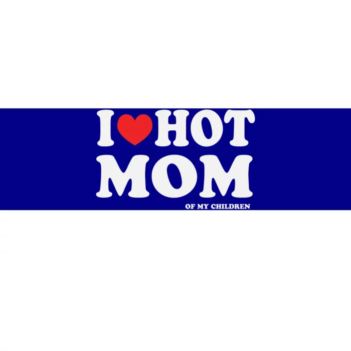 I Red Heart Love Hot Mom Of My Dad Husband Gift Bumper Sticker