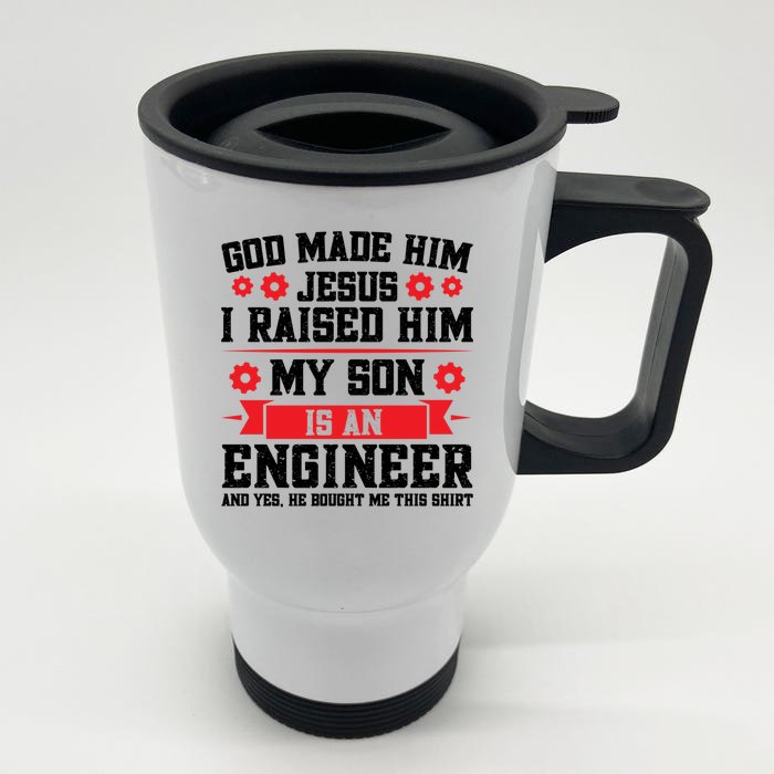 I Raised Him My Son Is An Engineer Engineer Dad Cool Gift Front & Back Stainless Steel Travel Mug