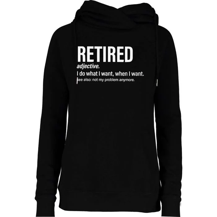 Im Retired I Do What I Want When I Want Womens Funnel Neck Pullover Hood