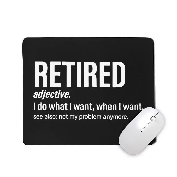 Im Retired I Do What I Want When I Want Mousepad