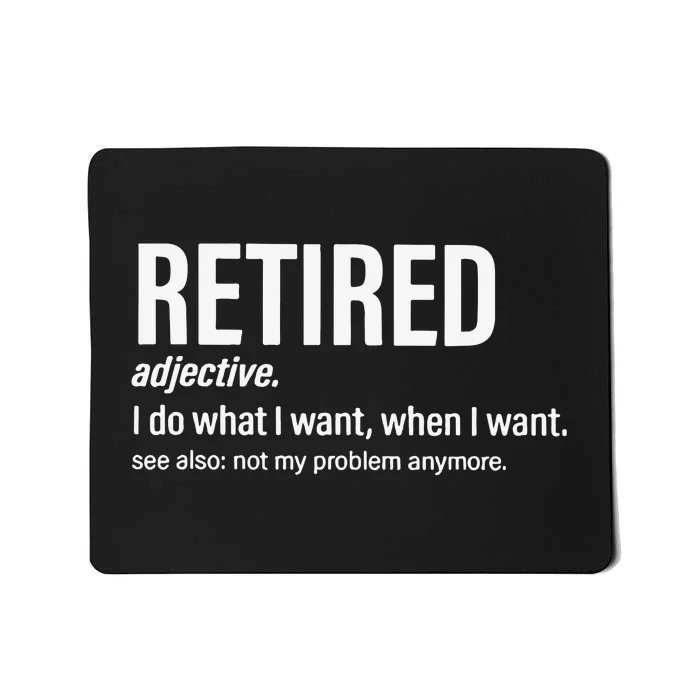 Im Retired I Do What I Want When I Want Mousepad