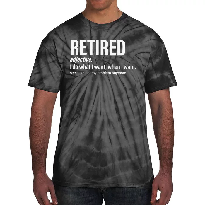 Im Retired I Do What I Want When I Want Tie-Dye T-Shirt