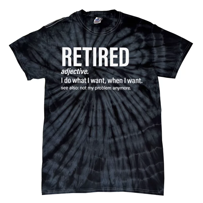 Im Retired I Do What I Want When I Want Tie-Dye T-Shirt