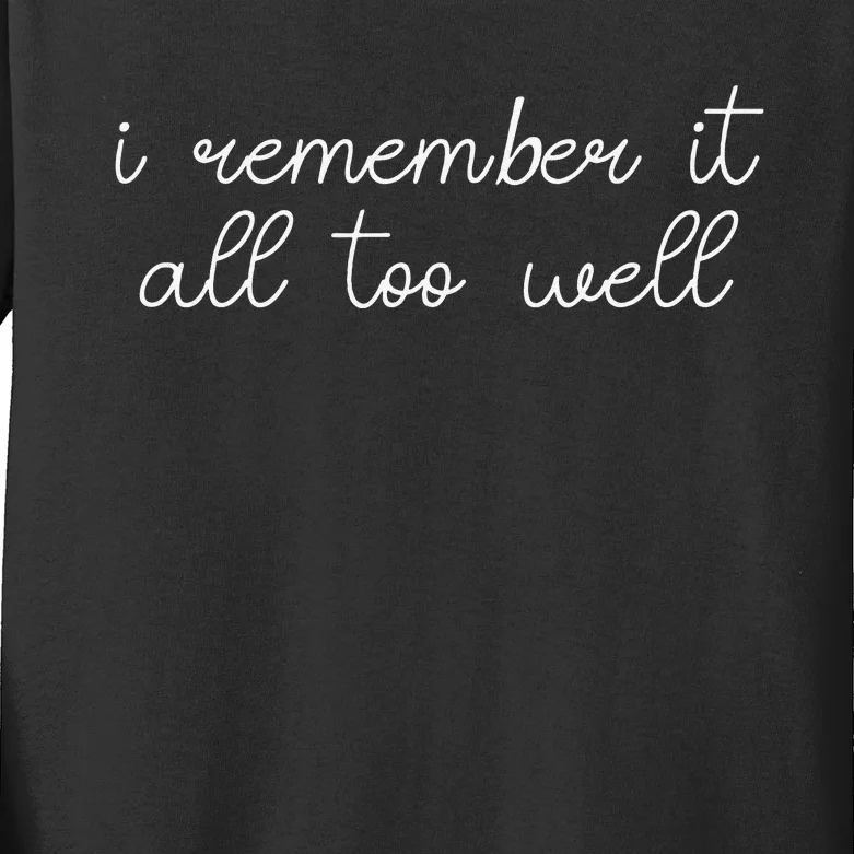 I remember it all too well Kids Long Sleeve Shirt