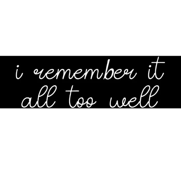 I Remember It All Too Well Bumper Sticker