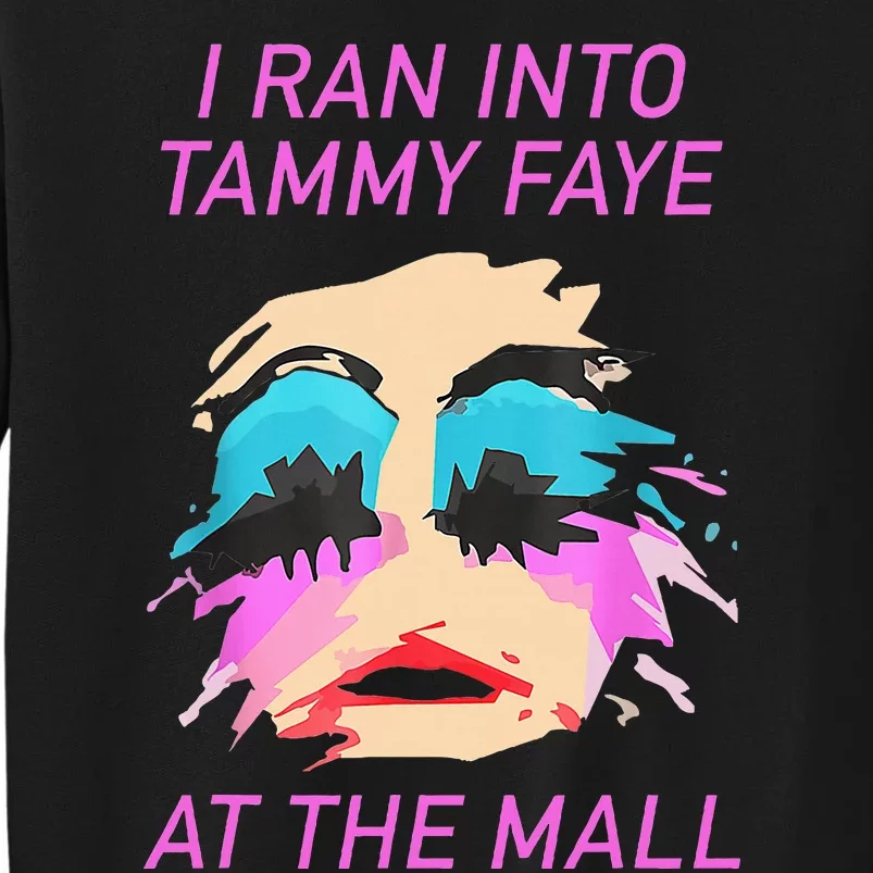 I Ran Into Tammy Faye Bakker At The Mall Tall Sweatshirt