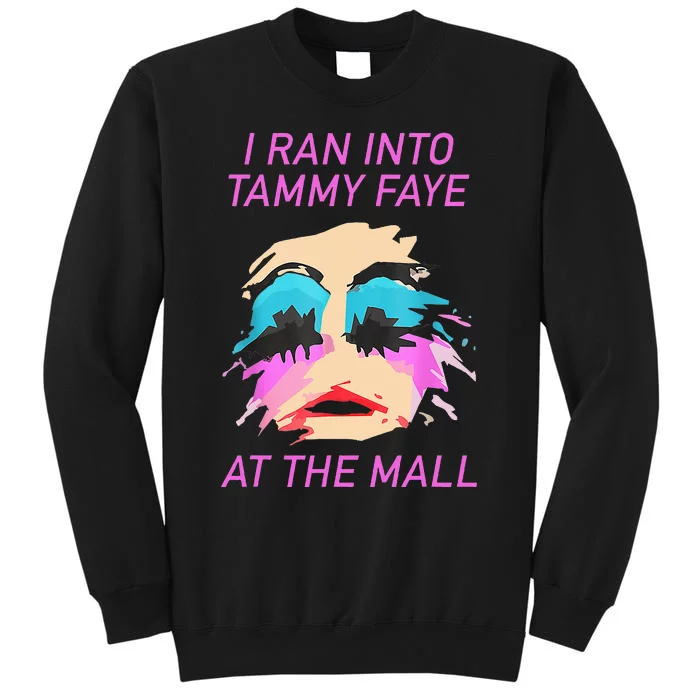 I Ran Into Tammy Faye Bakker At The Mall Tall Sweatshirt