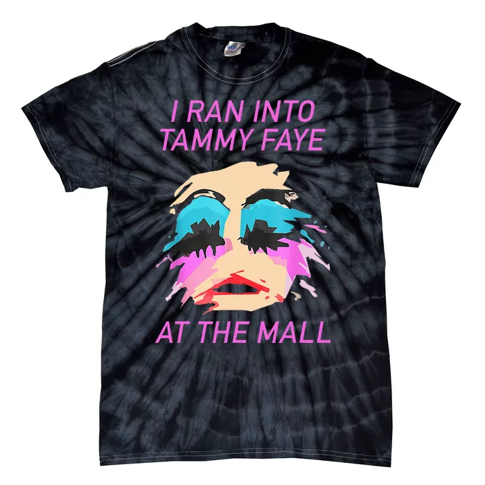 I Ran Into Tammy Faye Bakker At The Mall Tie-Dye T-Shirt