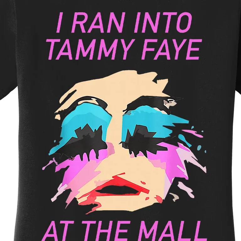 I Ran Into Tammy Faye Bakker At The Mall Women's T-Shirt