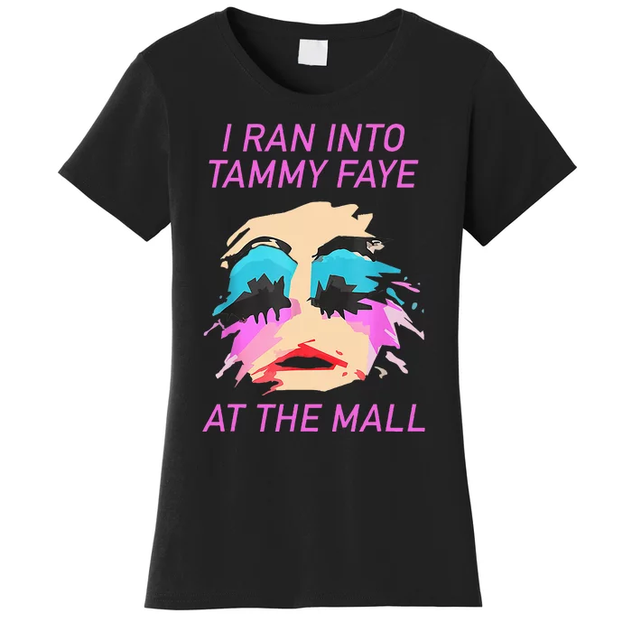 I Ran Into Tammy Faye Bakker At The Mall Women's T-Shirt