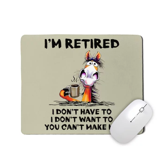 Im Retired I Dont Have To I Dont Want To Horse Mousepad