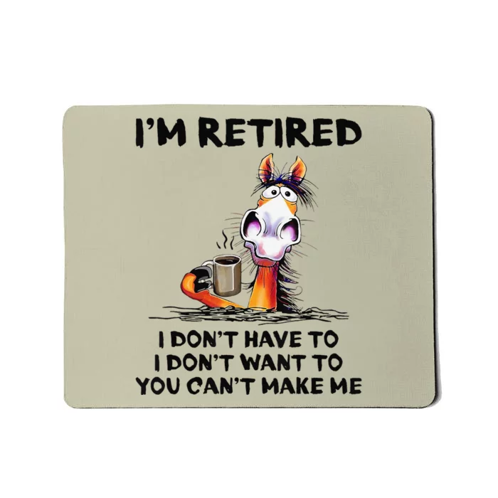 Im Retired I Dont Have To I Dont Want To Horse Mousepad