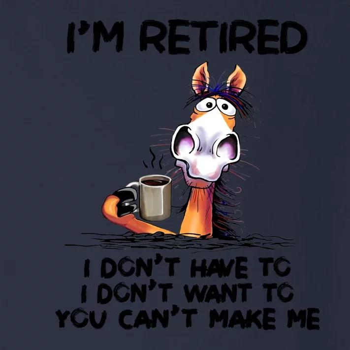 Im Retired I Dont Have To I Dont Want ToIm Retired I Dont Have To I Dont W Toddler Long Sleeve Shirt