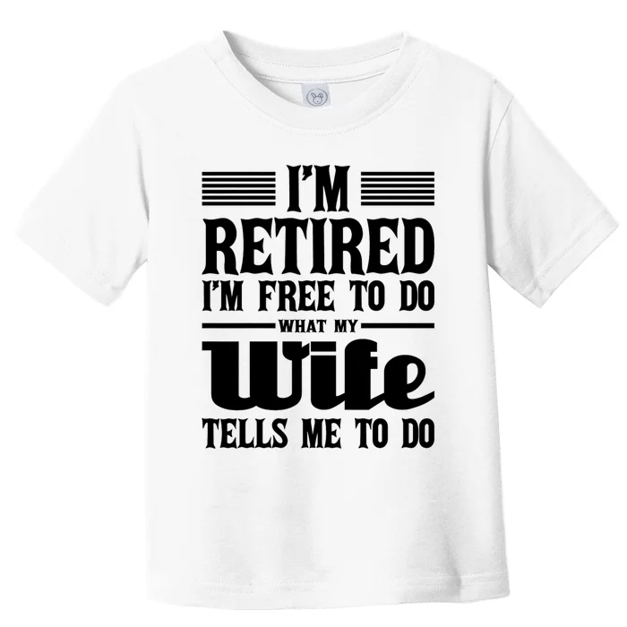 IM Retired IM Free To Do Retirement Retiree Pension Toddler T-Shirt