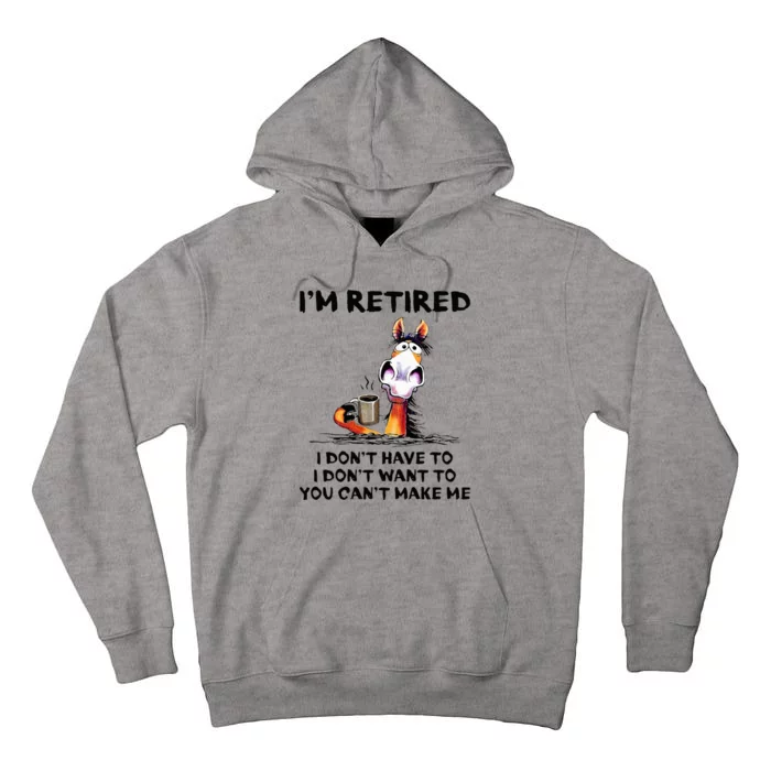 Im Retired I Dont Have To I Dont Want To Horse Tall Hoodie