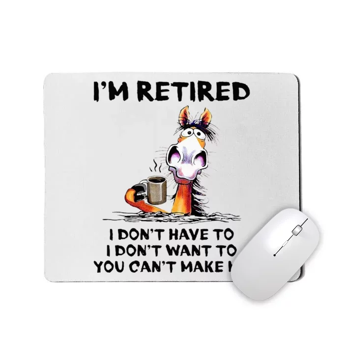 Im Retired I Dont Have To I Dont Want To Horse Mousepad